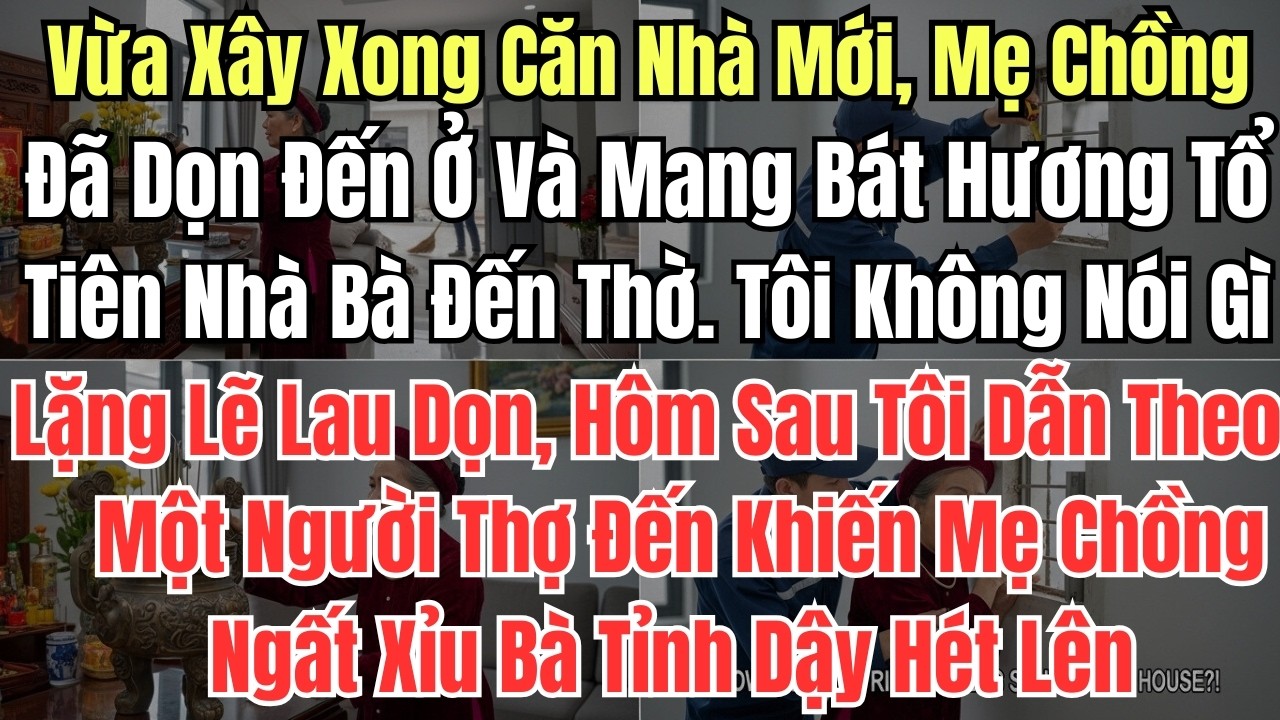 Vừa Xây Xong Căn Nhà Mới, Mẹ Chồng Đã Dọn Đến Ở Và Mang Bát Hương Tổ Tiên Nhà Bà Đến Thờ  Tôi Không
