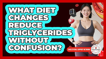 What Diet Changes Reduce Triglycerides Without Confusion? - Cholesterol Support Network