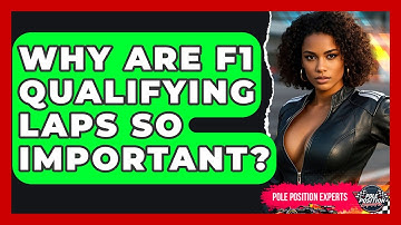 Why Are F1 Qualifying Laps So Important? - Pole Position Experts