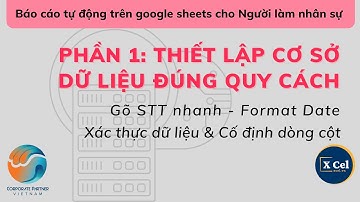 [Google Sheets cho Nghề Nhân sự] Phần 1 - STT - Format Date - Xác thực dữ liệu & Cố định dòng cột