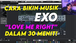 CARA BIKIN MUSIK "EXO - LOVE ME RIGHT" DALAM 30 menit!