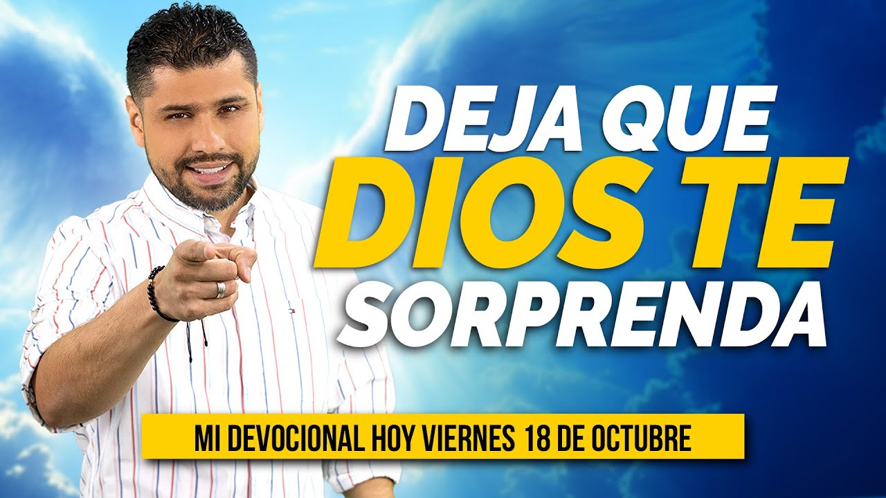 MI DEVOCIONAL HOY VIERNES 18 DE OCTUBRE 2024 - DEJA QUE DIOS TE ...