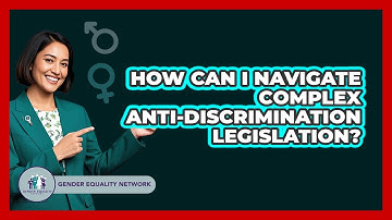 How Can I Navigate Complex Anti-discrimination Legislation? - Gender Equality Network