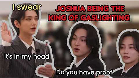 Joshua being the King of Gaslighting