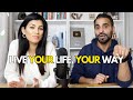 Live your life your way stop letting people decide whats best for you  the best couple podcast