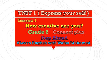 unit1(Express your self) lesson1(How creative are you?) connect plus grade6 الصف السادس الأبتدائي
