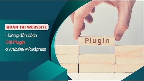 Hướng dẫn các cách cài Plugin ở website WordPress - Quản trị web CAIA