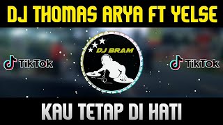 DJ KAU TETAP DI HATI - THOMAS ARYA FT YELSE || Remix Full Bass 2022