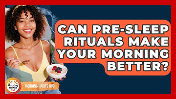 Can Pre-sleep Rituals Make Your Morning Better? - Morning Habits Hub