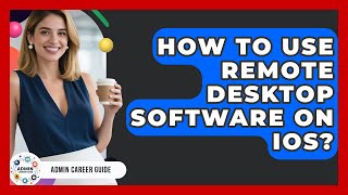 How To Use Remote Desktop Software On IOS? - Admin Career Guide