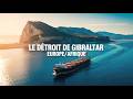 Le Détroit de Gibraltar : Le point de rencontre stratégique Europe/Afrique !