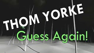 Thom Yorke - Guess Again!