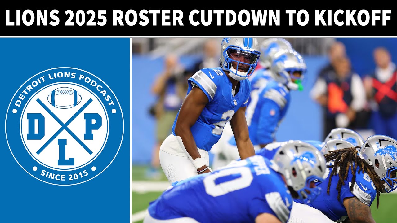 Detroit Lions 2025 Roster Cutdown To Kickoff | Detroit Lions Podcast