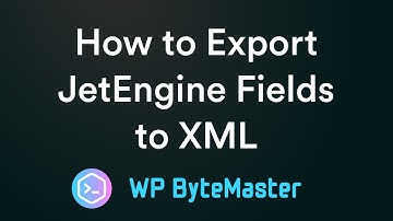 How to Export JetEngine Fields to XML