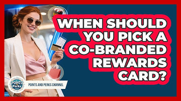 When Should You Pick A Co-Branded Rewards Card?