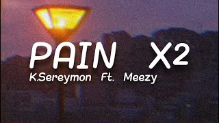 PAIN X2 - ខេមរៈ សិរីមន្ដ Ft. Meezy | Speed up