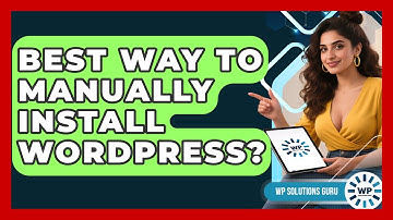 Best Way To Manually Install WordPress? - WP Solutions Guru