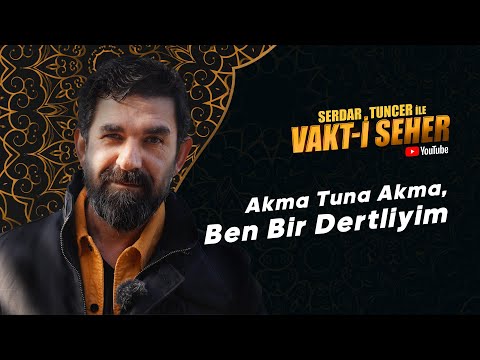 Serdar Tuncer İle Vakt-i Seher | Akma Tuna Akma, Ben Bir Dertliyim