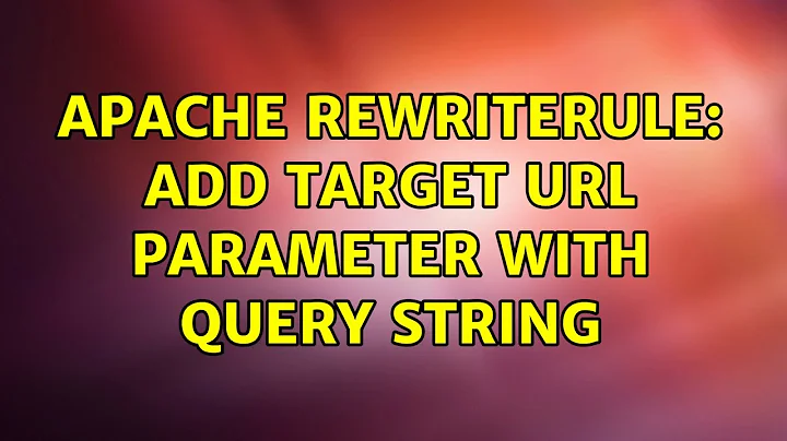 Apache rewriteRule: add target URL parameter with query string (3 Solutions!!)