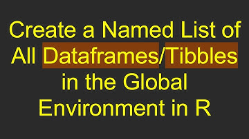 Create a Named List of All Dataframes/Tibbles in the Global Environment in R