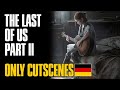 The Last Of Us 2 ONLY Cutscenes Full Movie German I NUR Cutszenen Film Deutsch HD | No Gameplay