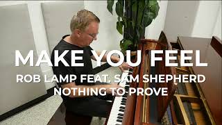 MAKE YOU FEEL - ROB LAMP FEAT SAM SHEPHERD (Studio Version)