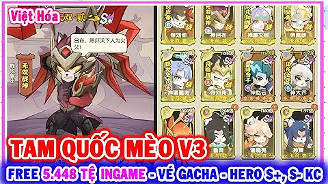 All 1777: Tam Quốc Mèo V3 VH (X7Game) | Free 5.448 Tệ Ingame - Heo S+, S - Vé Gacha - KC [HEOVKT]