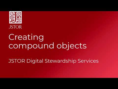 Creating compound objects with JSTOR Digital Stewardship Services