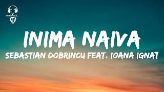 Sebastian Dobrincu feat. Ioana Ignat - Inima Naiva ( Lyrics/Versuri )