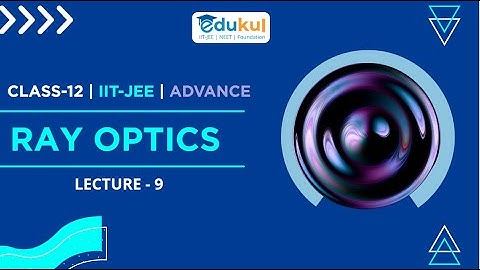Ray Optics | Class 12 Maths | lecture - 9 | by Pathik Sir @EdukulClass