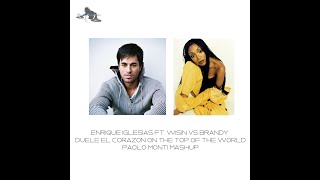 Enrique Iglesias Ft. Wisin Vs Brandy - Duele el corazon on the top of the world - Paolo Monti mashup