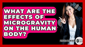 What Are The Effects Of Microgravity On The Human Body? - Physics Frontier