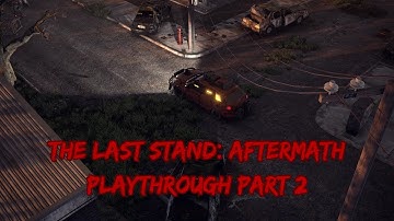 The Last Stand: Aftermath Playthrough Part 2