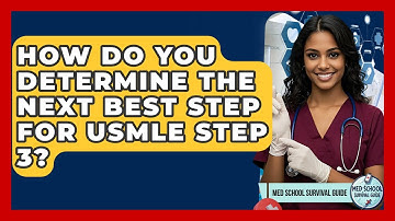 How Do You Determine The Next Best Step For USMLE Step 3? - Med School Survival Guide