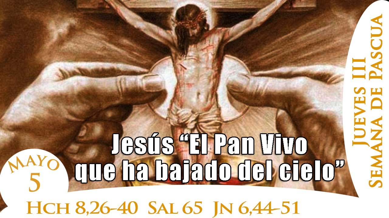 EVANGELIO DE HOY JUEVES MAYO 5 DE 2022 | JUAN 6,44-51 - YouTube