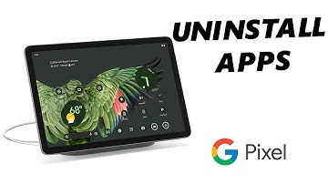 How To Uninstall Apps On Google Pixel Tablet
