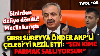 Sırrı Süreyya Önder Meclis'te sinirden deliye döndü! AKP'li vekile: Sen kime parmak sallıyorsun