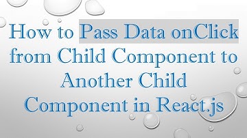 How to Pass Data onClick from Child Component to Another Child Component in React.js