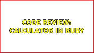 Code Review: Calculator in Ruby (2 Solutions!!) Wealth