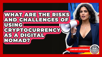 What Are The Risks And Challenges Of Using Cryptocurrency As A Digital Nomad?