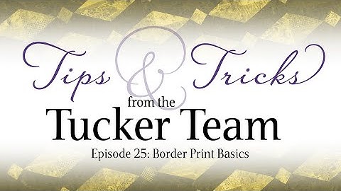 Border Print Basics - Tips & Tricks from the Tucker Team