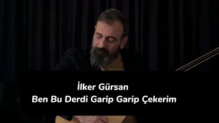 İlker Gürsan-Ben Bu Derdi Garip Garip Çekerim