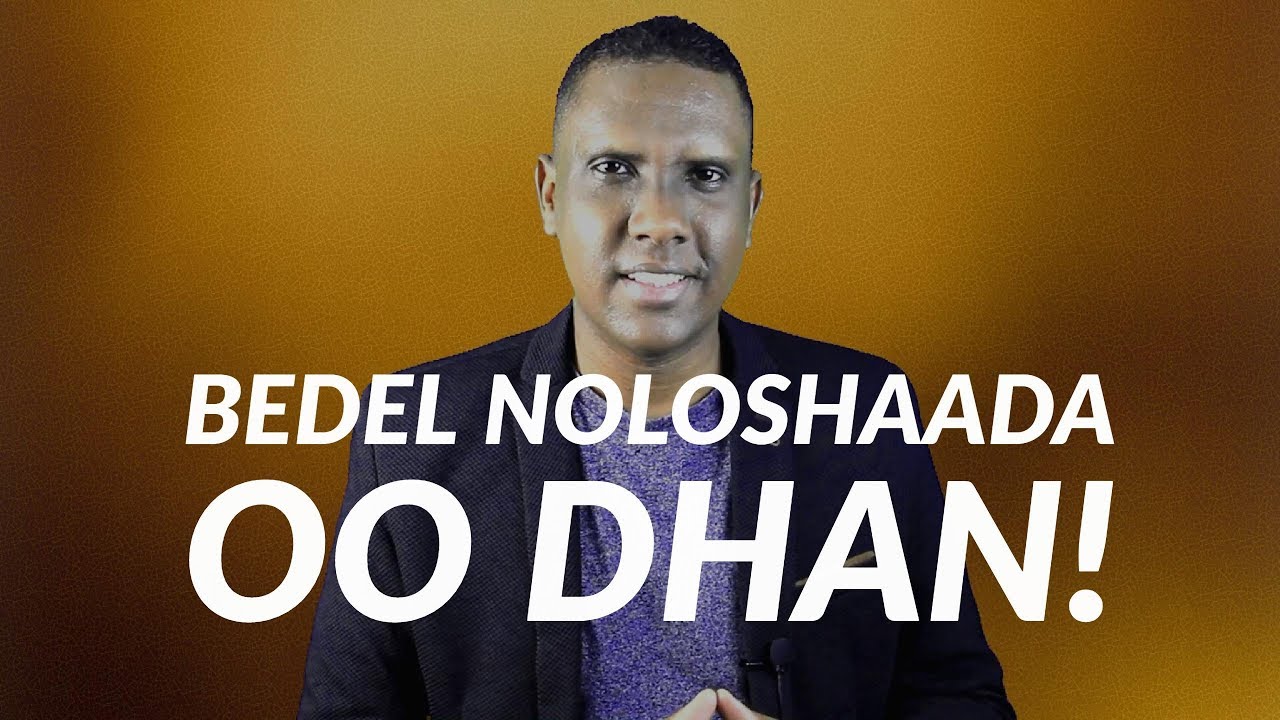 NOLOL CUSUB: #36: SIDA LOOGU SAMEEYO NOLOSHAADA ISBEDEL DHAB AH