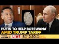 LIVE: Diamond-Rich Botswana turns to Putin to Counter Trump Tariff | Firstpost Africa | N18G