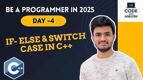 Day 4 | If-else, Switch case in C++ | Be a Programmer in 2025