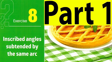 Solving Exercise (8) Inscribed angles subtended by the same arc ( part 1 )