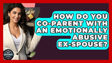 How Do You Co-parent With An Emotionally Abusive Ex-spouse? - Get Divorce Answers