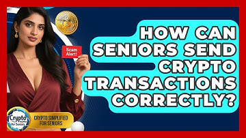 How Can Seniors Send Crypto Transactions Correctly? - Crypto Simplified for Seniors