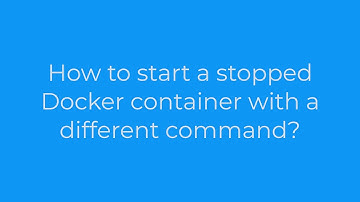 docker :How to start a stopped Docker container with a different command?(1solution)