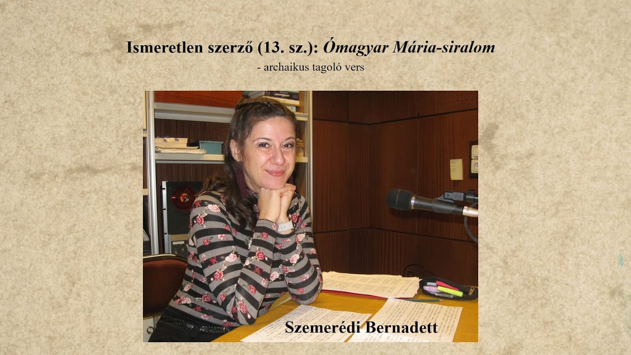 34. Ismeretlen szerző (13. sz.): Ómagyar Mária-siralom – Szemerédi Bernadett előadásában